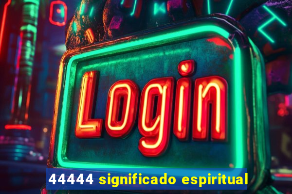 44444 significado espiritual